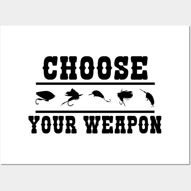 Choose Your Weapon - Fishing gift Wall Art by Tesign2020